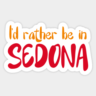 I'd rather be in Sedona Arizona Sedona state usa arizona tourism Sticker